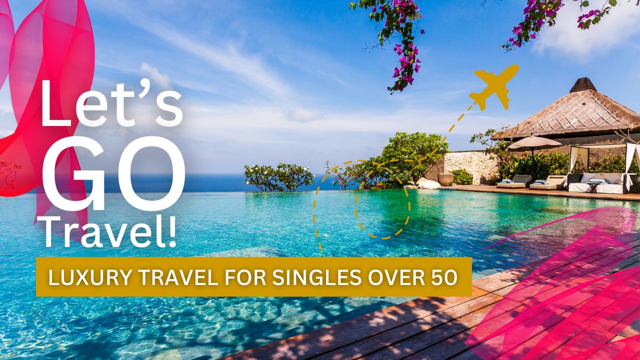Luxury Travel for Singles Over 50