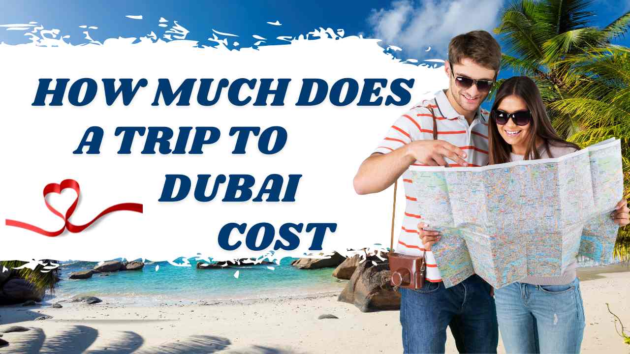 How Much Does a Trip to Dubai Cost